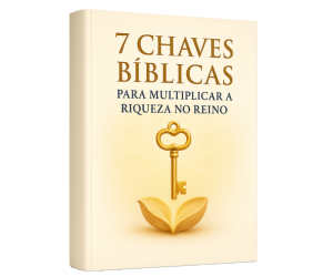 7 Chaves Bíblicas para Multiplicar a Riqueza